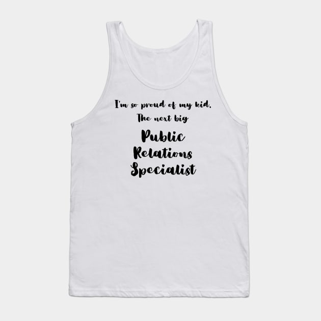 I'm So Proud of My Kid. The Next Big Public Relations Specialist Tank Top by DadsWhoRelax